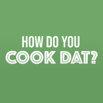 How Do You Cook Dat?